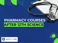 Pharmacy Courses after 12th Science: Eligibility, Scope, Fees