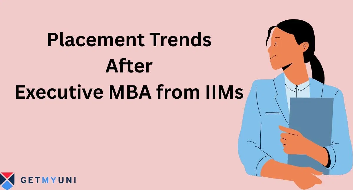 Placement Trends After Executive MBA from IIMs: Roles, Top Companies, and Packages