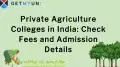 Private Agriculture Colleges in India: Check Fees and Admission Details