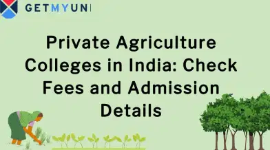 Private Agriculture Colleges in India: Check Fees and Admission Details