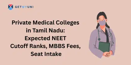 Private Medical Colleges in Tamil Nadu 2025: Expected NEET Cutoff Ranks, MBBS Fees, Seat Intake