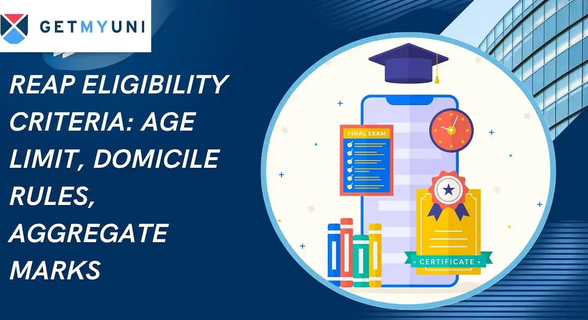 REAP Eligibility Criteria 2025: Age Limit, Domicile Rules, Aggregate Marks