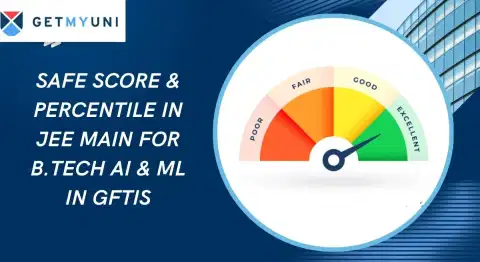 Safe Score & Percentile in JEE Main 2026 for B.Tech AI & ML in GFTIs