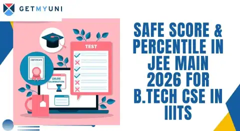 Safe Score & Percentile in JEE Main 2026 for B.Tech CSE in IIITs