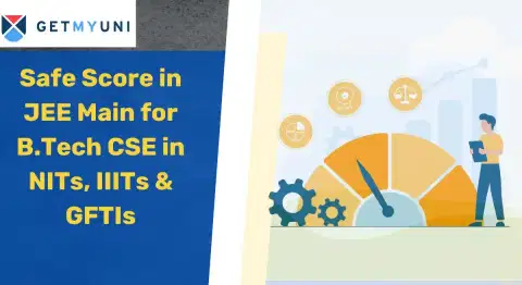 Safe Score in JEE Main 2026 for B.Tech CSE in NITs, IIITs & GFTIs