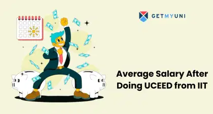 Average Salary After Doing UCEED from IIT: Check Top Recruiters