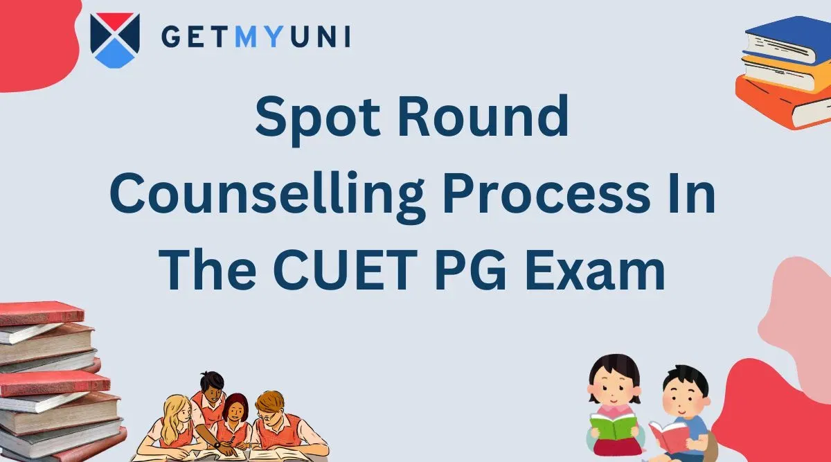 Spot Round Counselling in CUET PG 2026: Key Features, Eligibility, Registration, Seat Allotment