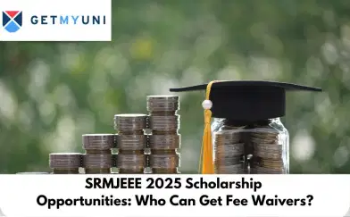 SRMJEEE 2025 Scholarship: Ranks (Out), Eligibility and Steps to Apply