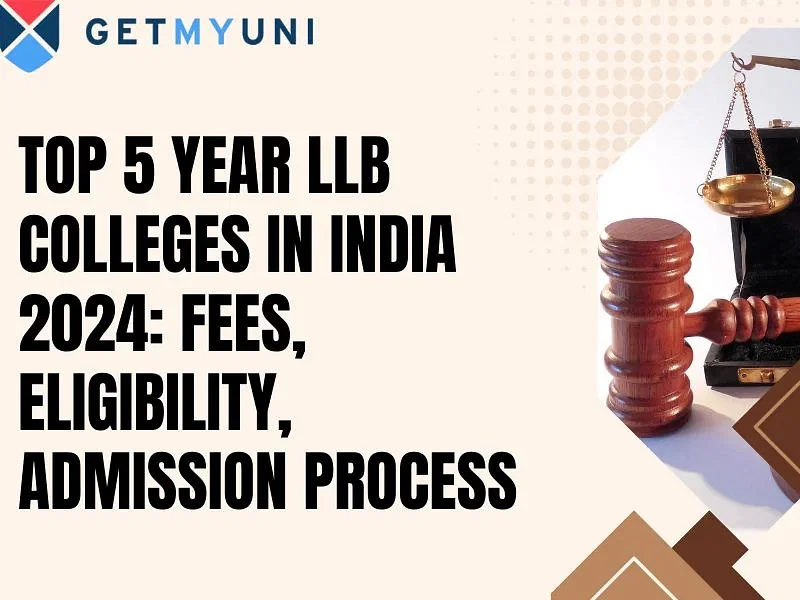 Top 5 Year LLB Colleges in India 2024: Fees, Eligibility, Admission Process