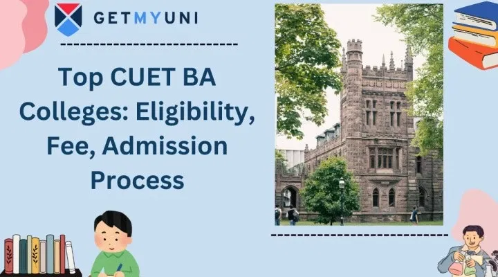 Top CUET BA Colleges 2026: Eligibility, Fee, Admission Process