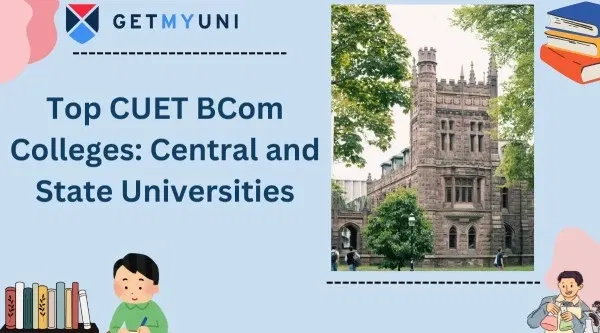 Top CUET BCom Colleges 2026: Central and State Universities, Course Offered