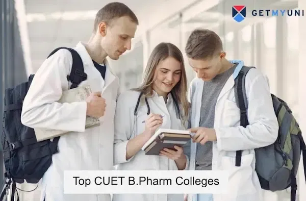 Top 12 CUET B.Pharm Colleges 2026: Fee, Eligibility, Admission Process