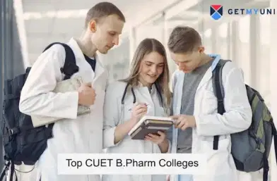 Top 12 CUET B.Pharm Colleges 2026: Fee, Eligibility, Admission Process