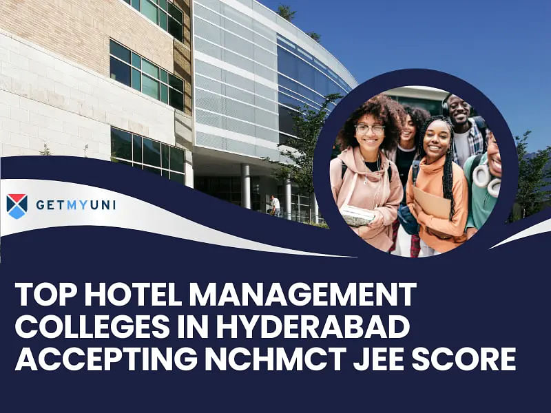 Top Hotel Management Colleges in Hyderabad Accepting NCHMCT JEE Score