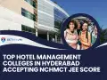 Hotel Management Colleges in Hyderabad Accepting NCHMCT JEE Score 2025