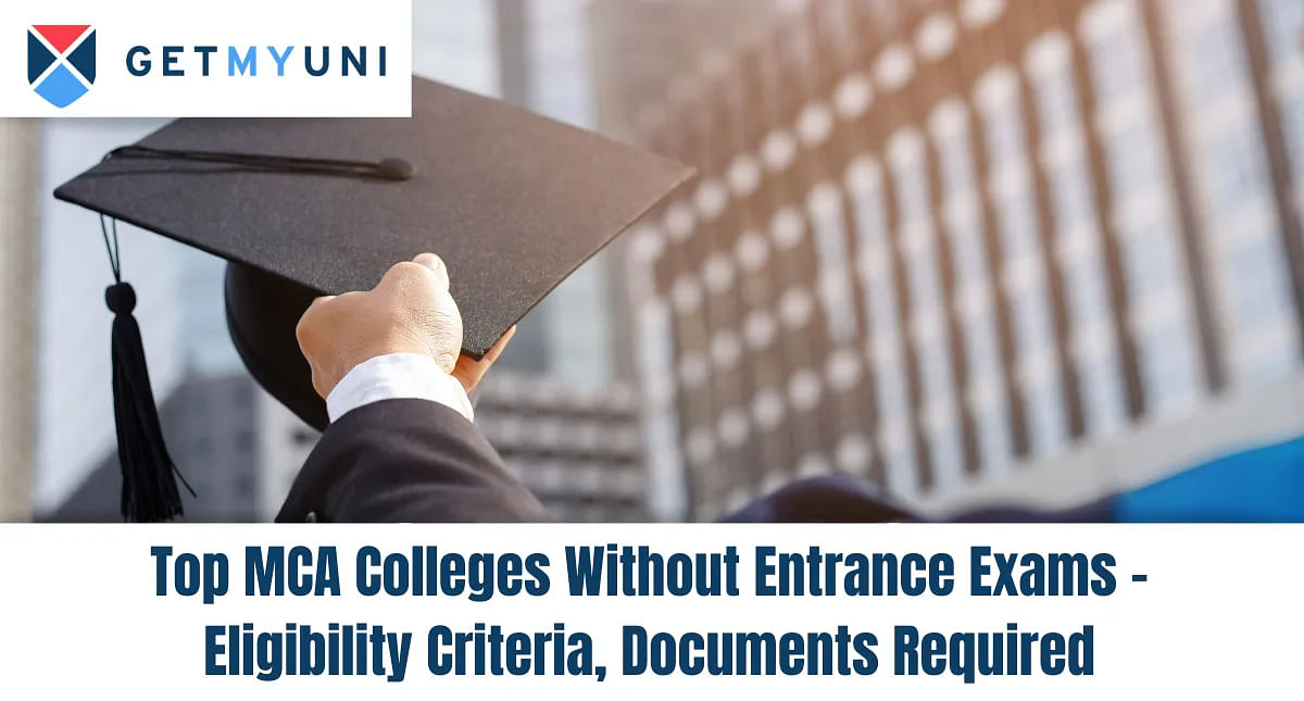 Top MCA Colleges Without Entrance Exams - Eligibility Criteria, Documents Required 