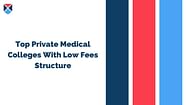 Top Private Medical Colleges With Low Fees Structure Getmyuni