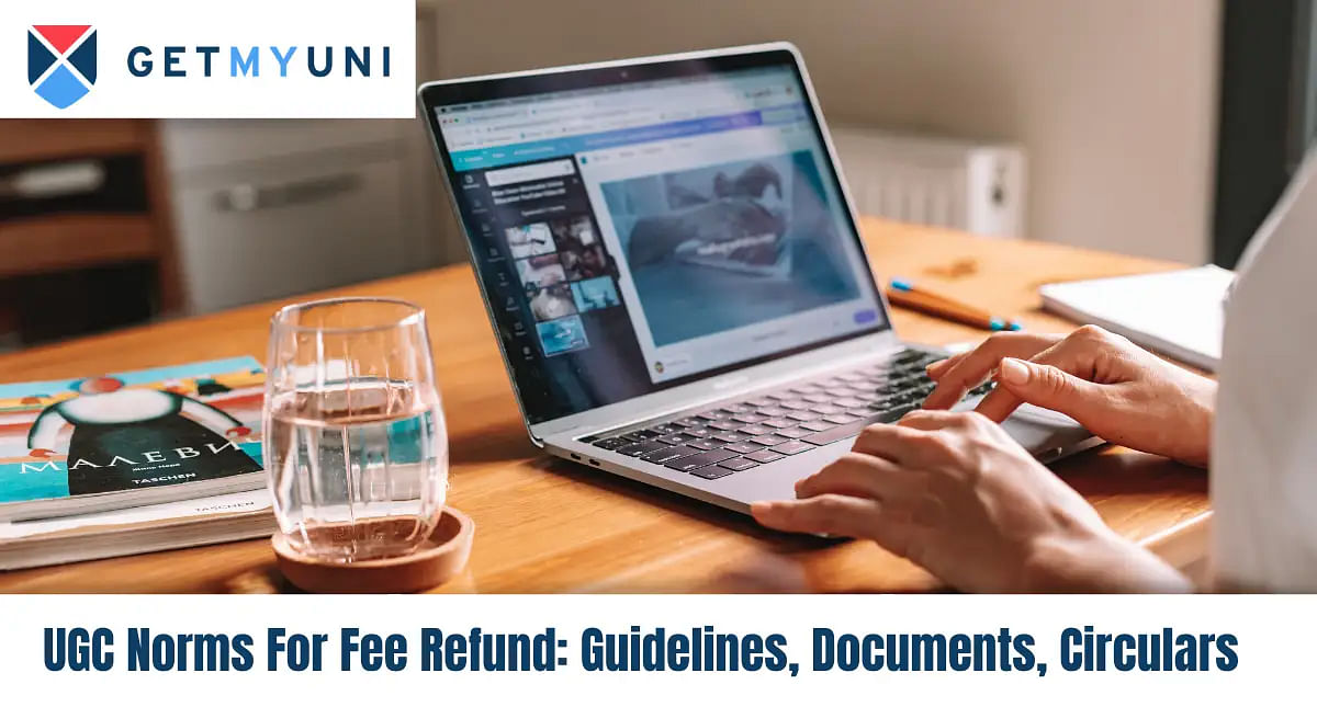 UGC Norms For Fee Refund 2024-25: Guidelines, Documents, Circulars