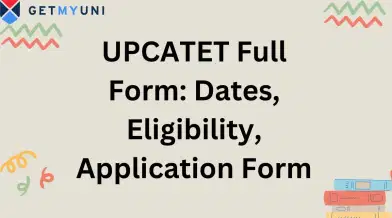UPCATET Full Form: Dates, Eligibility, Application Form
