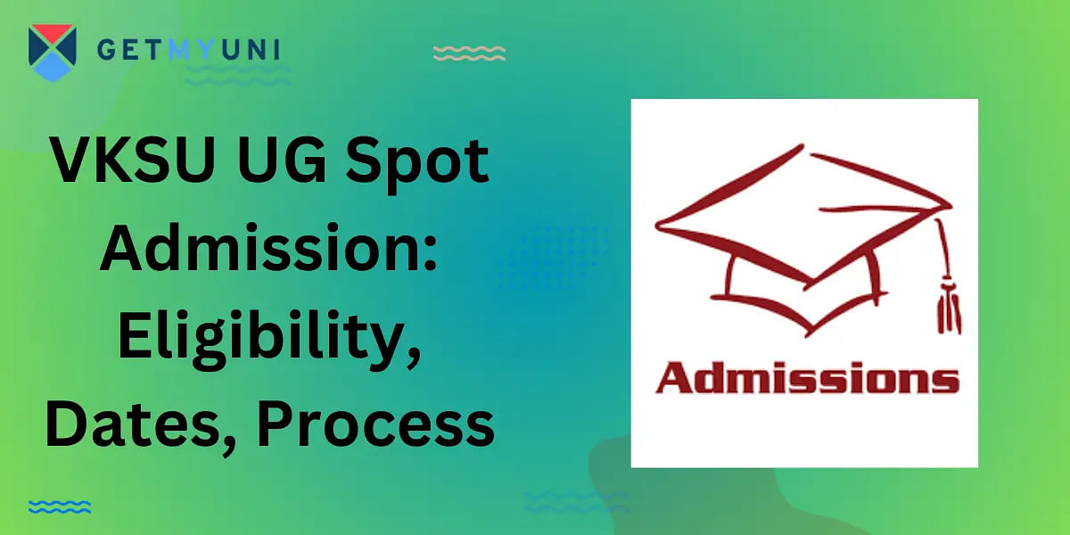 VKSU UG Spot Admission 2024: Eligibility, Dates, Process