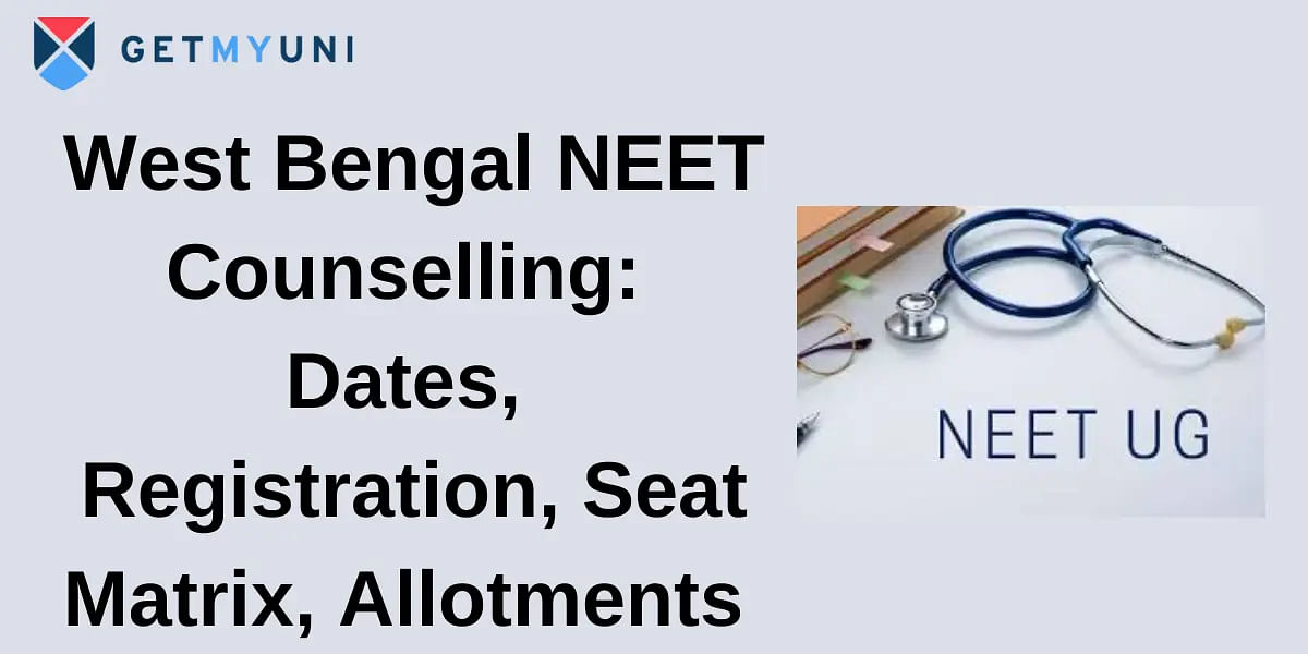 West Bengal NEET Counselling 2024: Dates, Registration, Seat Matrix, Allotment