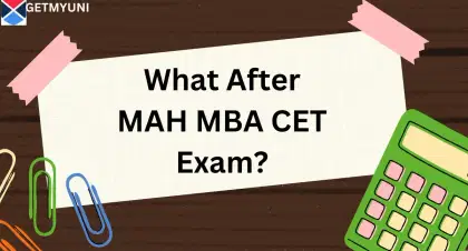 What After MAH MBA CET Exam?: Admission Process, Documents List, Top Colleges