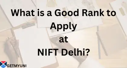 What is a good Rank to Apply at NIFT Delhi?: Check Complete Admission Process