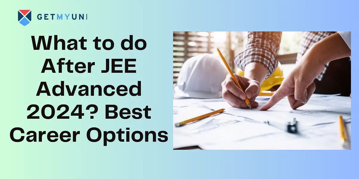 What to do After JEE Advanced 2024? Best Career Options