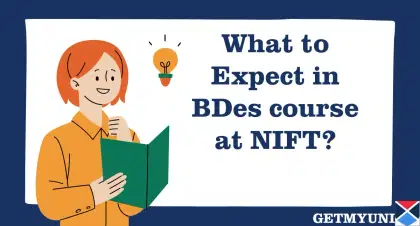 What to Expect in BDes course at NIFT? Structure, Admission Process, Specializations, Fee