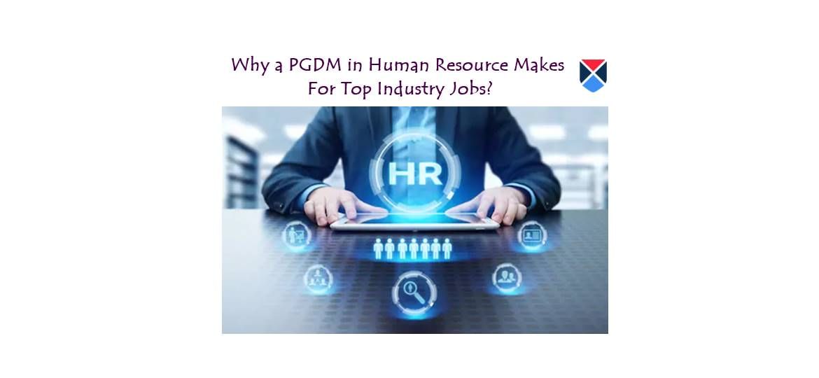 Why a PGDM in Human Resource Makes For Top Industry Jobs?