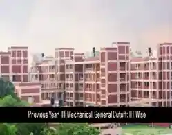 JEE Main 2025 IIT Mechanical General Cutoff: Previous Year Closing Rank