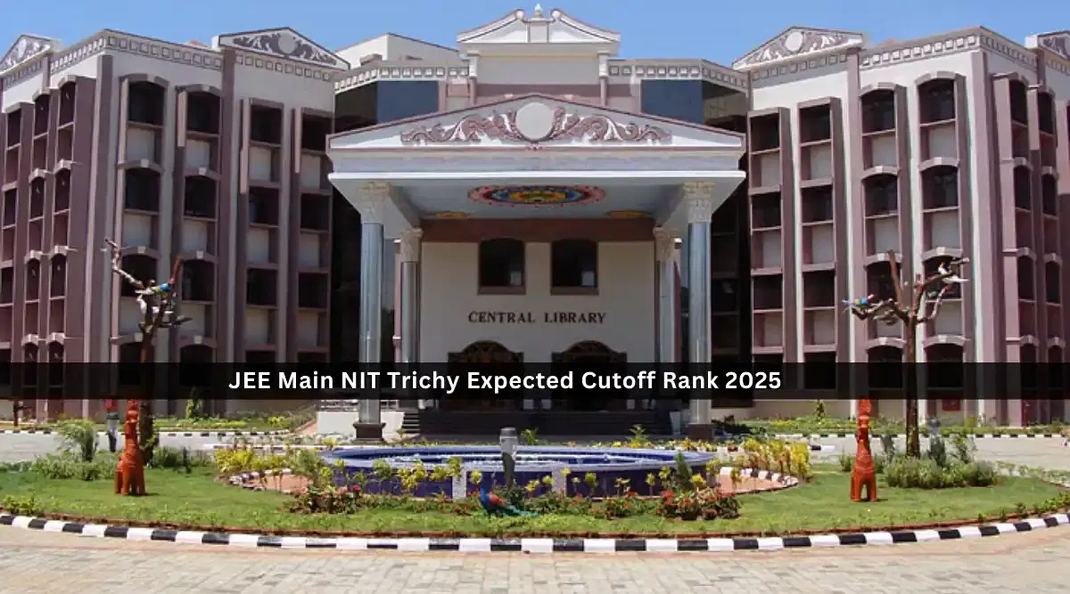 JEE Main NIT Trichy Expected Cutoff Rank 2025