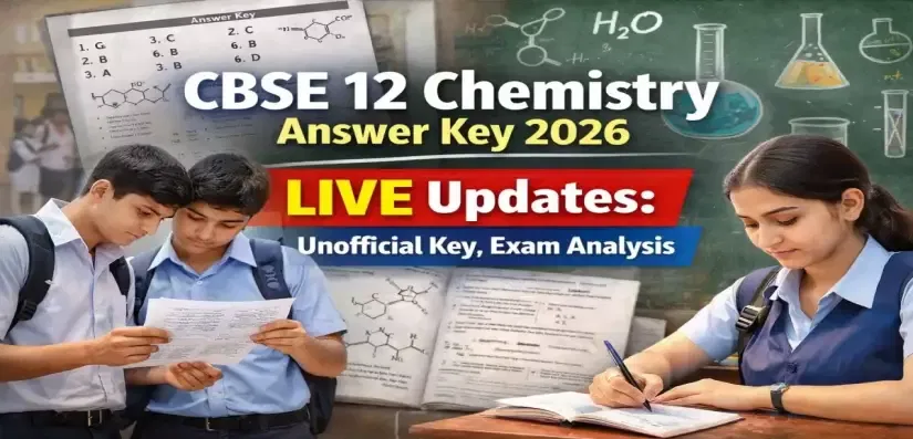 CBSE 12 Chemistry Answer Key 2026 LIVE Updates: Unofficial Key, Exam Analysis
