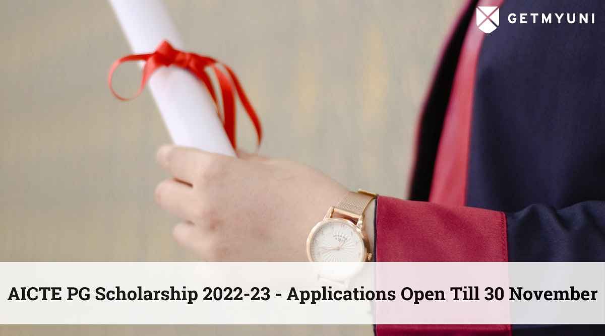 AICTE PG Scholarship 2022-23 - Applications Open, Register Till 30 November