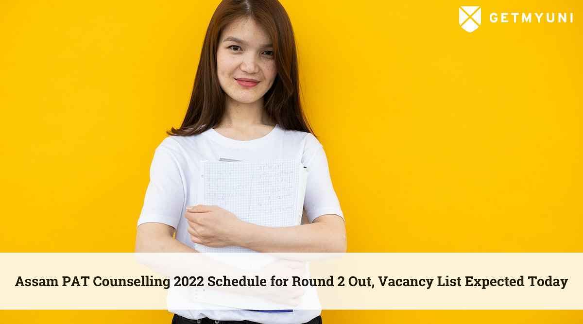 Assam PAT Counselling 2022 Schedule for Round 2 Out, Vacancy List Expected Today