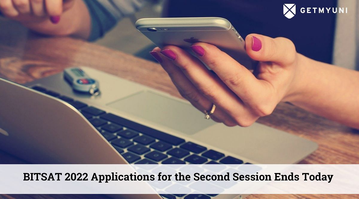 BITSAT 2022 Second Session Applications Close Today, July 20: Apply Now