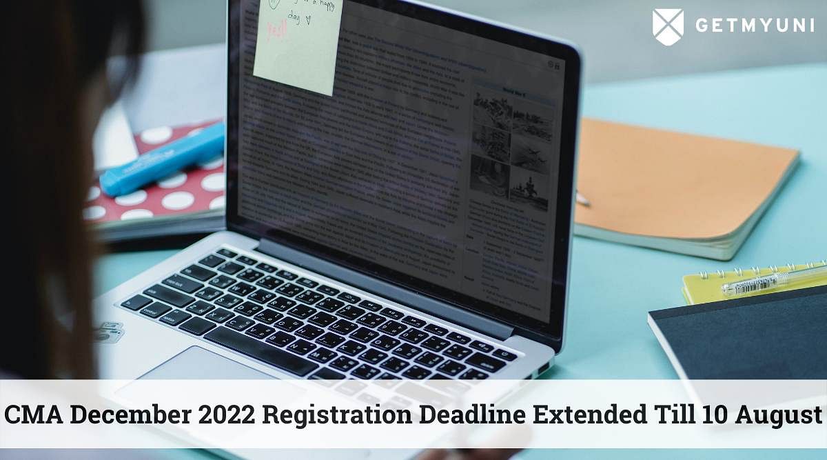 CMA December 2022 Registration Deadline Extended Till 10 August: Details Here