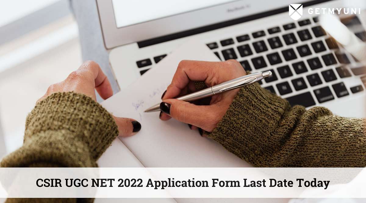 CSIR UGC NET 2022 Application Form Last Date Today: Apply Now - Getmyuni