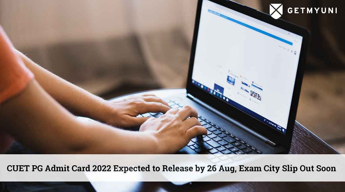 CUET PG Admit Card 2022 Expected to Release by 26 Aug, Exam City Slip Out Soon