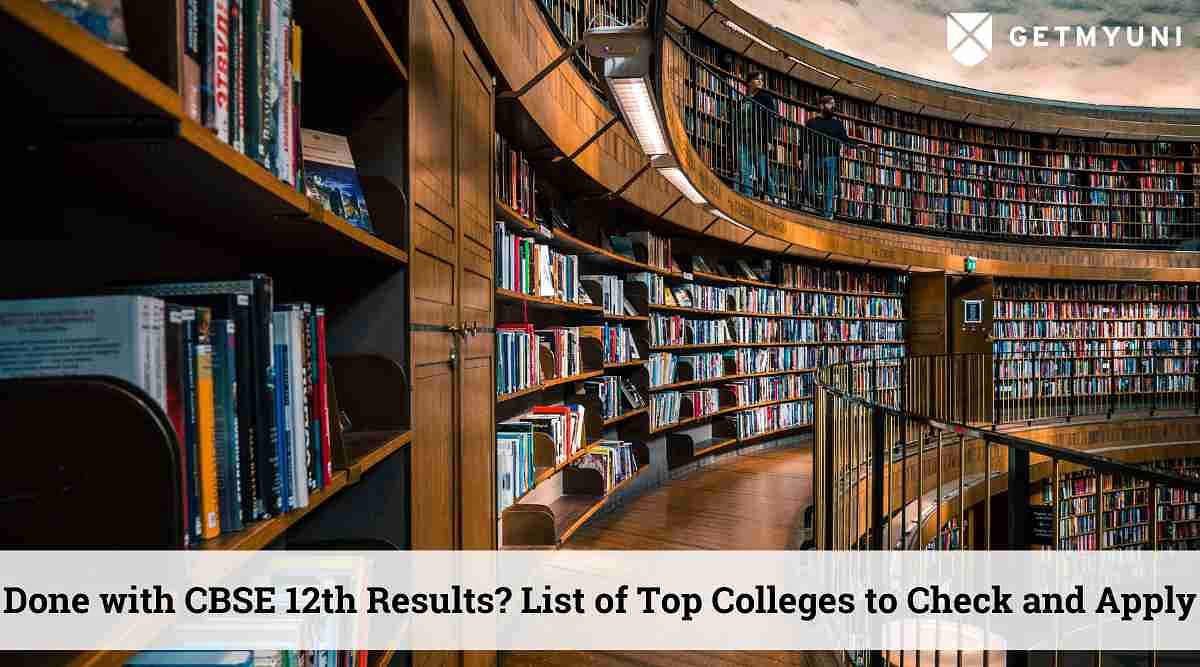 Done with CBSE 12th Results? List of Top Colleges to Check and Apply