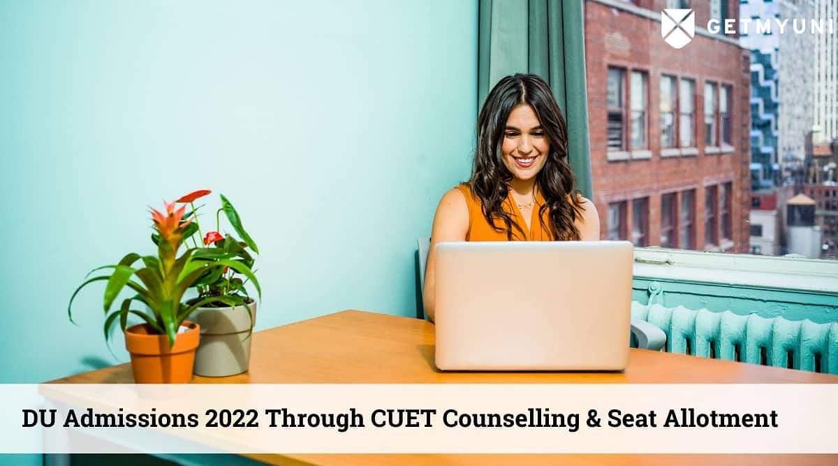 DU Admissions 2022: Counselling & Seat Allotment Process Through CUET UG is Confirmed