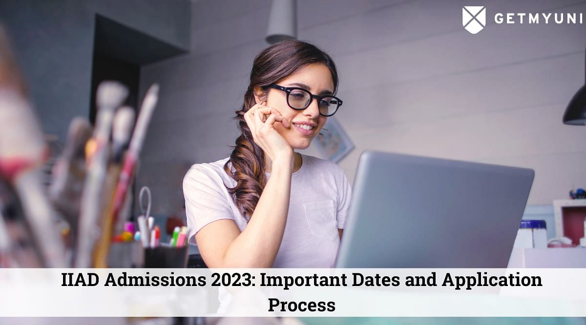 IIAD Admissions 2023: Important Dates and Steps to Apply for Admissions