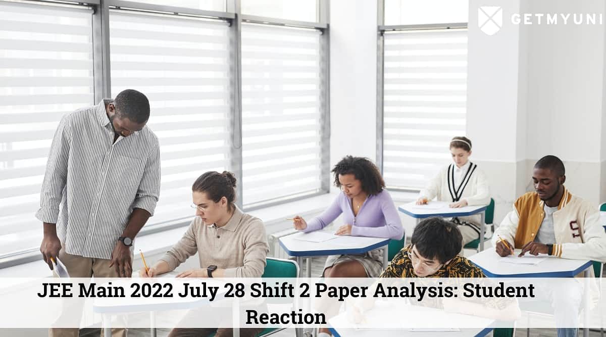 JEE Main July 28 Shift 2 Exam Over: Paper Analysis, Student’s Reaction