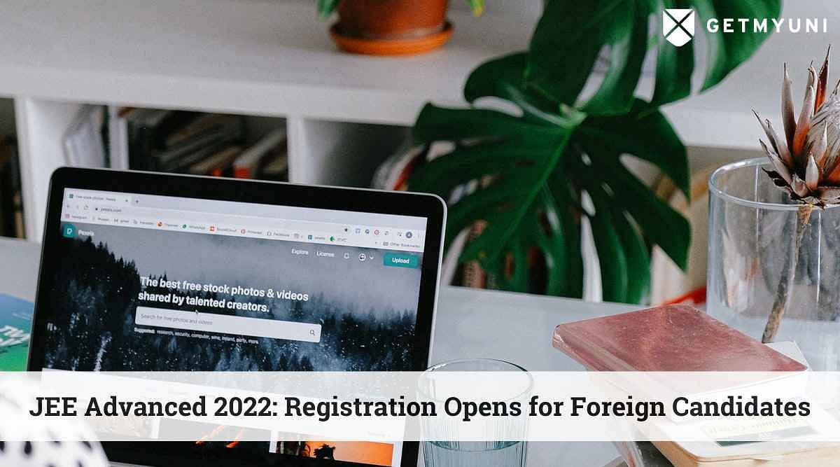 JEE Advanced 2022 Registration Opens for Foreign Candidates: Here’s the Direct Link