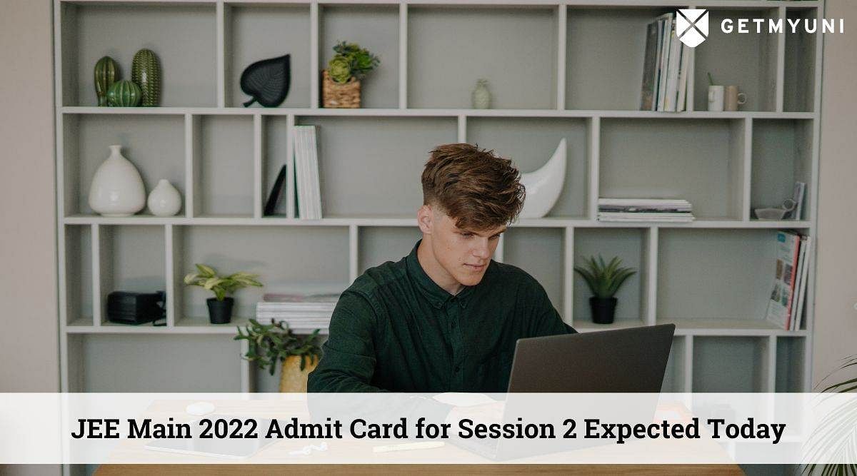 JEE Main 2022 Session 2 Admit Card Expected Today, July 19: Steps to Download Here