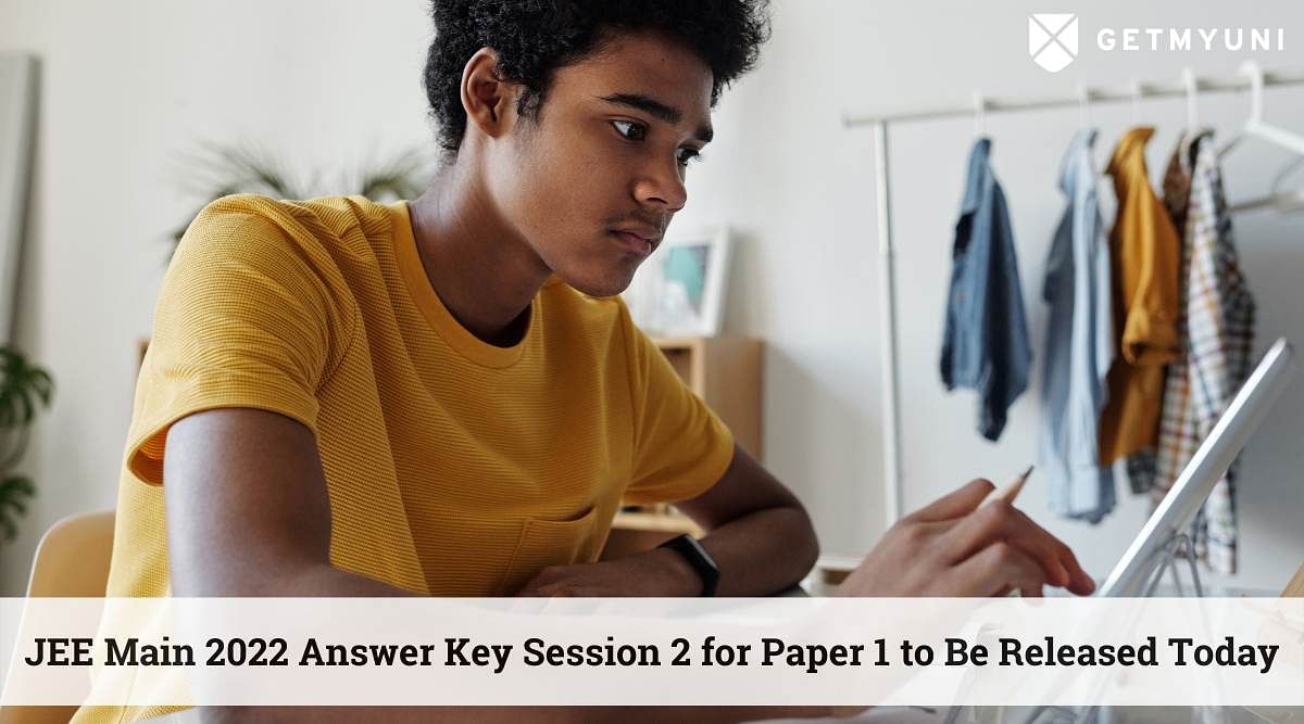 JEE Main 2022 Answer Key Session 2 for Paper 1 to Be Released Today – Details Here