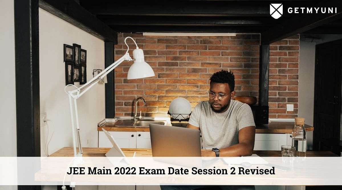 JEE Main 2022 Exam Date Session 2 Revised: Updated Schedule Here, Exam From July 25