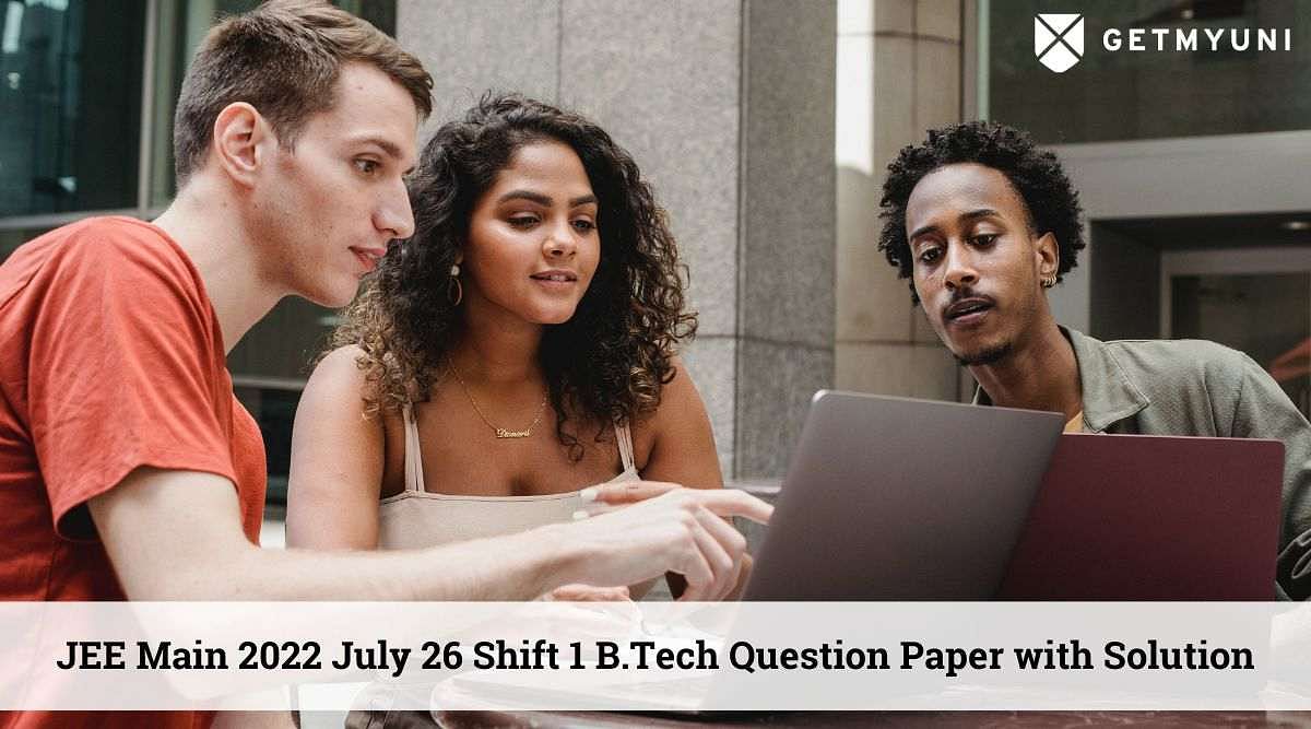 JEE Main 2022 July 26 Shift 1 B.Tech Question Paper with Solution: Download Now