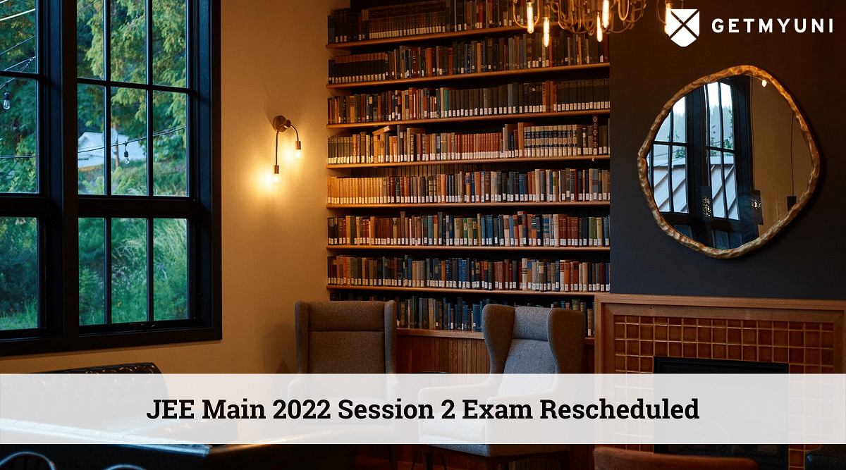 JEE Main 2022 Session 2: Exam Rescheduled by NTA