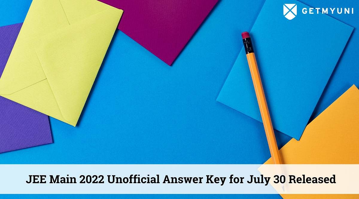 JEE Main 2022 Unofficial Answer Key for July 30: Download to Estimate Your Scores